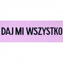 Daj mi wszystko, 2005,  olej, akryl. płótno, 190x550 cm