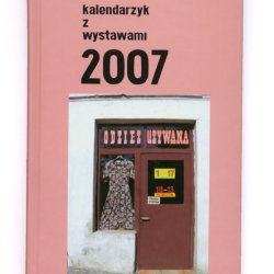 Kalendarzyk z wystawami, 2007- kieszonkowy kalendarz z prawdziwymi i fikcyjnymi wystawami w galeriach na terenie całej Polski